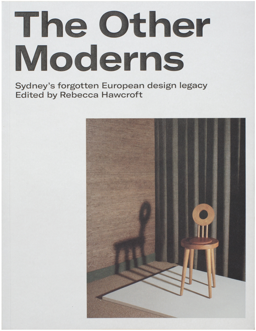 'The Other Moderns: Sydney's forgotten European design legacy'. Edited by Rebecca Hawcroft. 